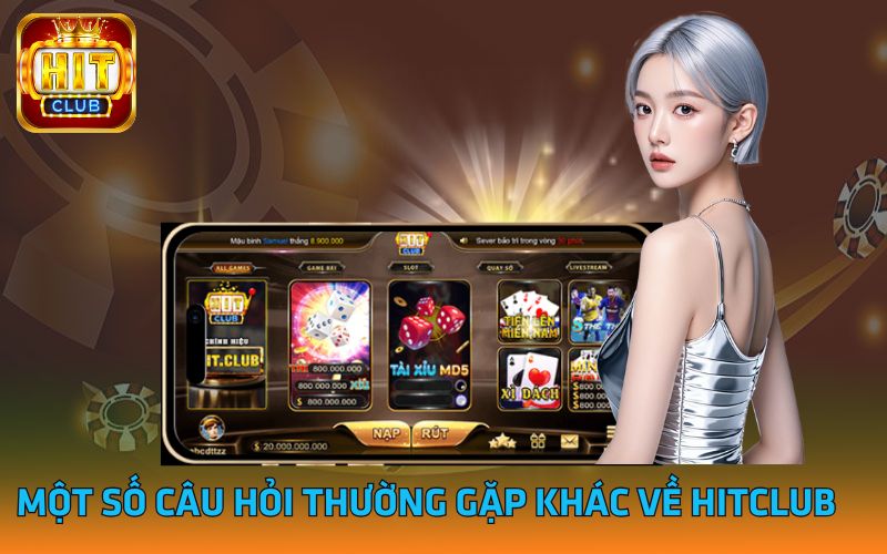 3-mot-so-cau-hoi-thuong-gap-khac-ve-hitclub