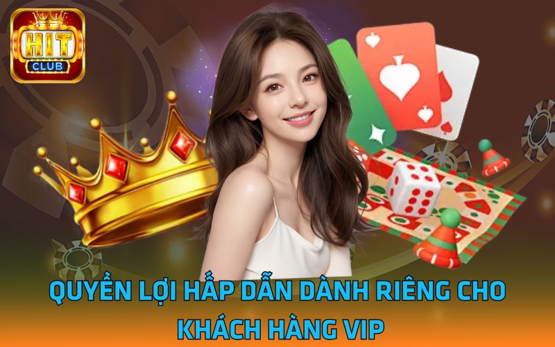 Quyền lợi hấp dẫn dành riêng cho khách hàng VIP